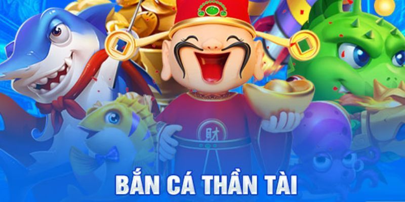 Bắn cá thần tài - Siêu phẩm giải trí hot hit hàng đầu