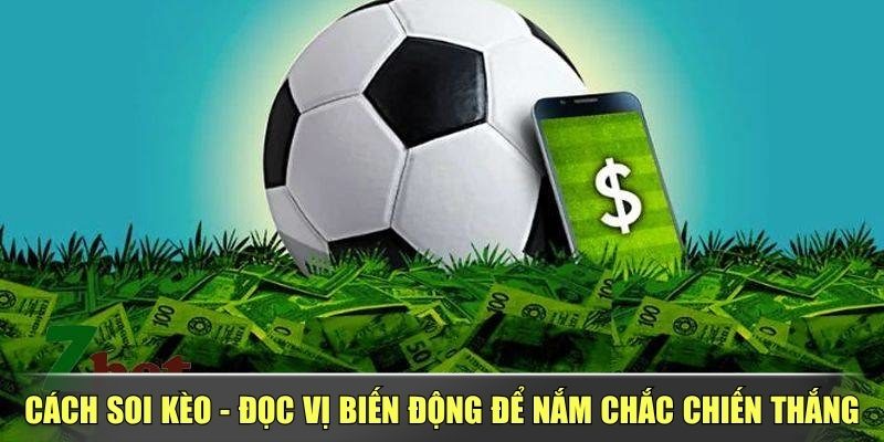 Cách Soi Kèo – Đọc Vị Biến Động Để Nắm Chắc Chiến Thắng