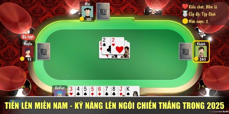 Tiến Lên miền Nam – Kỹ Năng Lên Ngôi Chiến Thắng Trong 2025